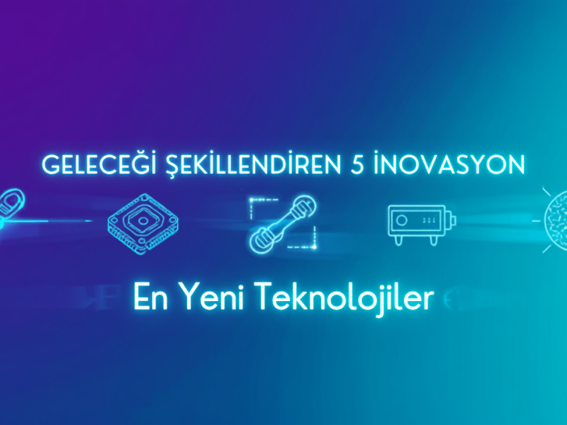 En yeni teknolojiler: Geleceği Şekillendiren 5 İnovasyon